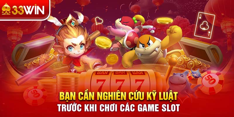 Bạn cần nghiên cứu kỹ luật trước khi chơi các game Slot