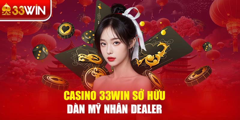 Casino 33 WIN khiến người chơi thích thú với dàn Dealer mỹ nhân