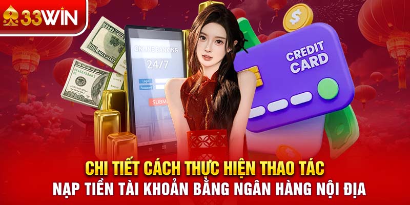 Chi tiết cách thực hiện thao tác nạp tiền tài khoản bằng ngân hàng nội địa