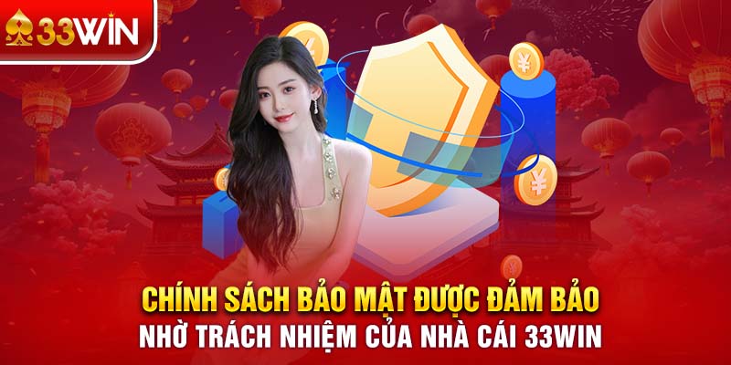 Chính sách bảo mật được đảm bảo nhờ trách nhiệm của nhà cái 33WIN