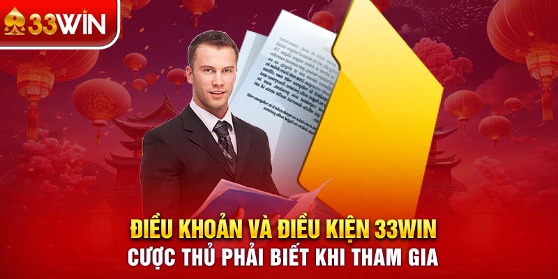 Điều Khoản Và Điều Kiện 33WIN Cược Thủ Phải Biết Khi Tham Gia