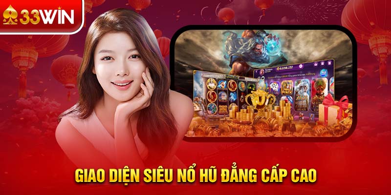 Giao diện siêu nổ hũ đẳng cấp cao