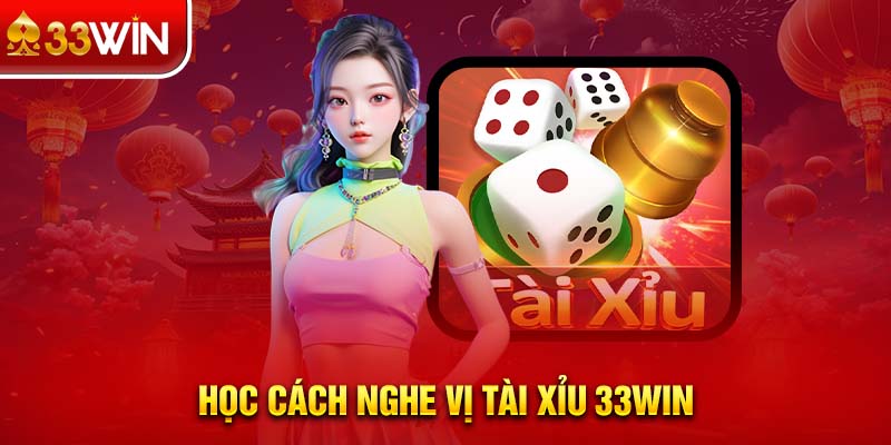 Học cách nghe vị tài xỉu 33WIN