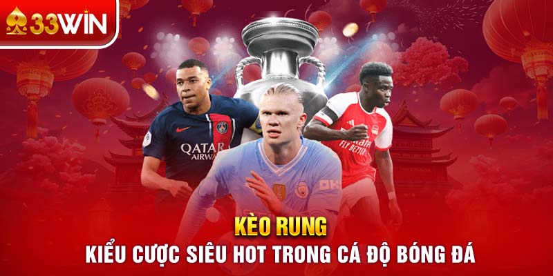 Kèo Rung - Kiểu Cược Siêu Hot Trong Cá Độ Bóng Đá