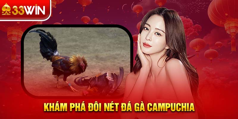 Khám phá đôi nét đá gà Campuchia