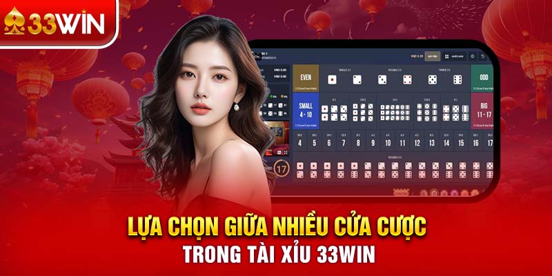 Lựa chọn giữa nhiều cửa cược trong tài xỉu 33WIN