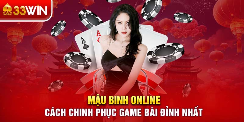 Mậu Binh Online: Cách Chinh Phục Game Bài Đỉnh Nhất