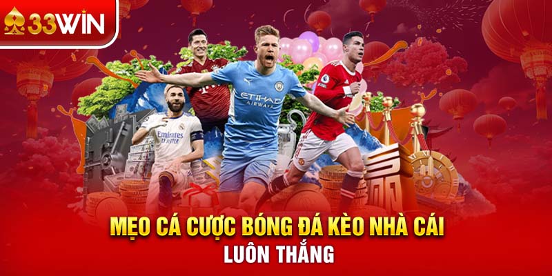 Mẹo cá cược bóng đá kèo nhà cái luôn thắng