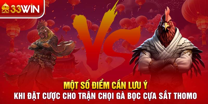 Một số điểm cần lưu ý khi đặt cược cho trận chọi gà bọc cựa sắt Thomo