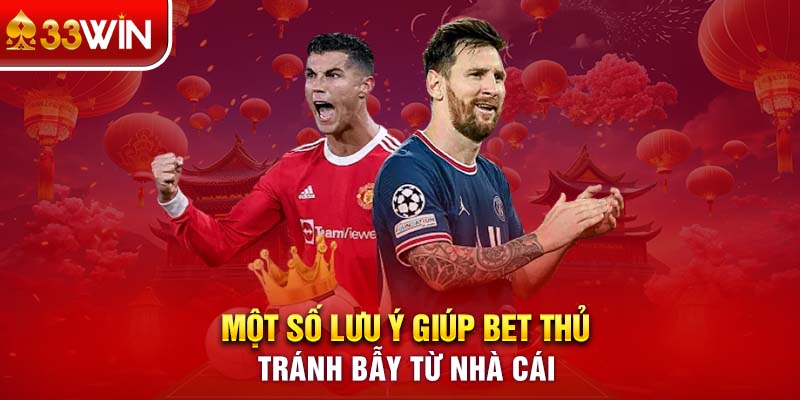 Một số lưu ý giúp bet thủ tránh bẫy từ nhà cái