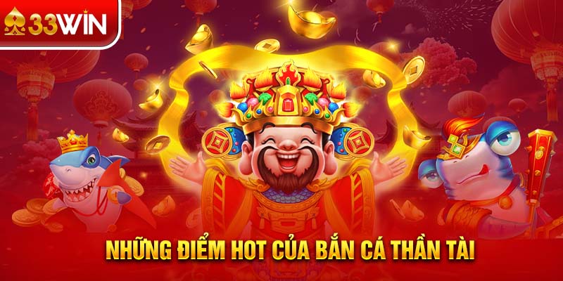 Những điểm hot của bắn cá thần tài