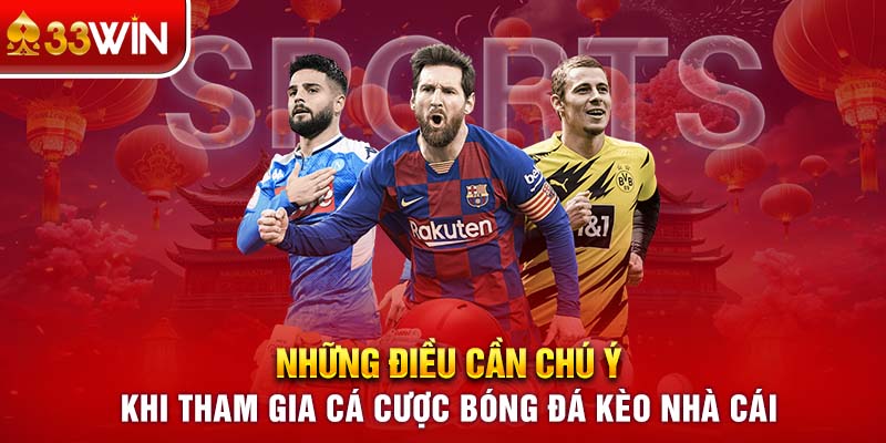 Những điều cần chú ý khi tham gia cá cược bóng đá kèo nhà cái 