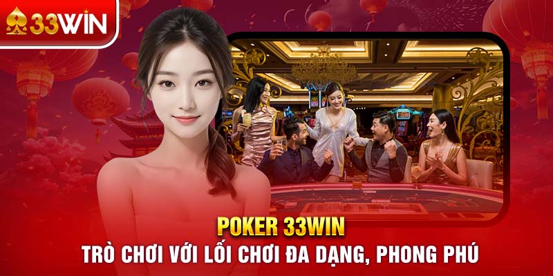 Poker 33WIN, trò chơi với lối chơi đa dạng, phong phú