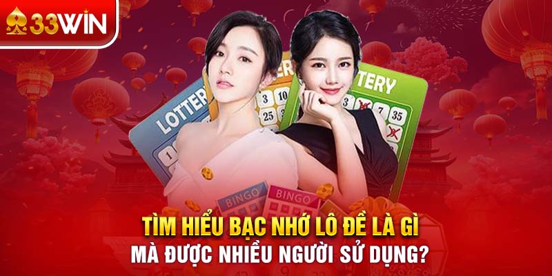 Tìm Hiểu Bạc Nhớ Lô Đề Là Gì Mà Nhiều Người Sử Dụng?