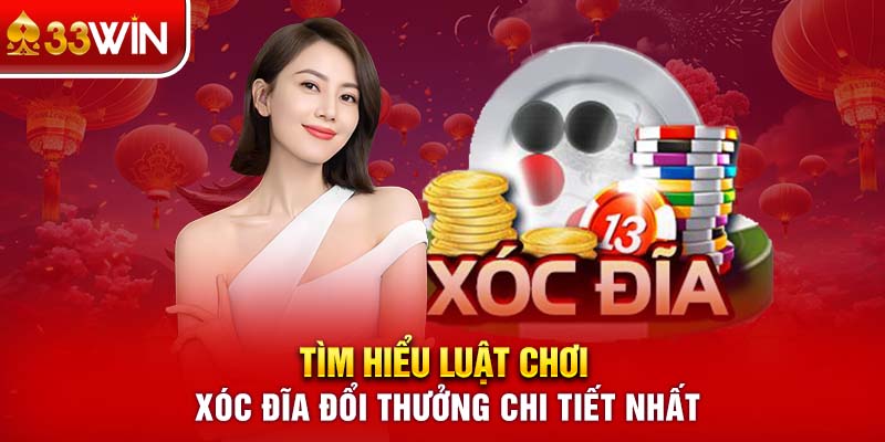 Tìm hiểu luật chơi Xóc đĩa đổi thưởng chi tiết nhất